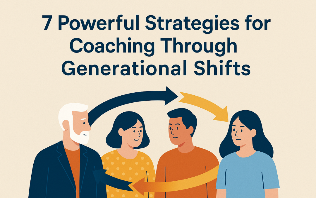 7 Powerful Strategies for Coaching Through Generational Shifts